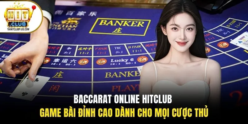 Baccarat online HITCLUB game bài đỉnh cao dành cho mọi cược thủ