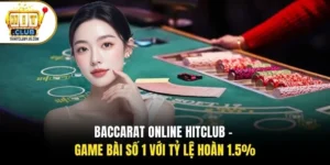 Baccarat Online HITCLUB - Game Bài Số 1 Với Tỷ Lệ Hoàn 1.5%