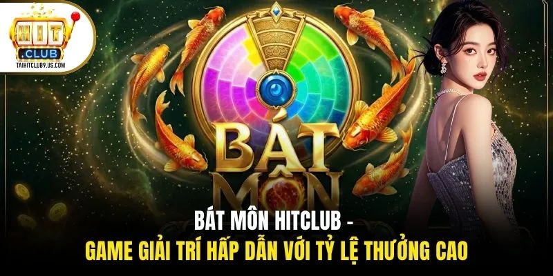 Bát Môn HITCLUB - Game Giải Trí Hấp Dẫn Với Tỷ Lệ Thưởng Cao