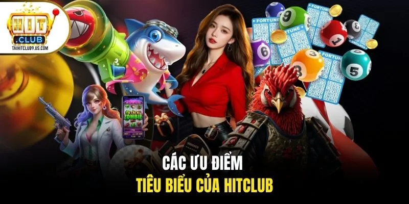Các ưu điểm tiêu biểu của HITCLUB Các ưu điểm tiêu biểu của HITCLUB