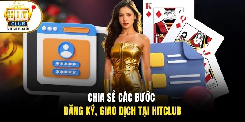 Chia sẻ các bước đăng ký, giao dịch tại HITCLUB Chia sẻ các bước đăng ký, giao dịch tại HITCLUB