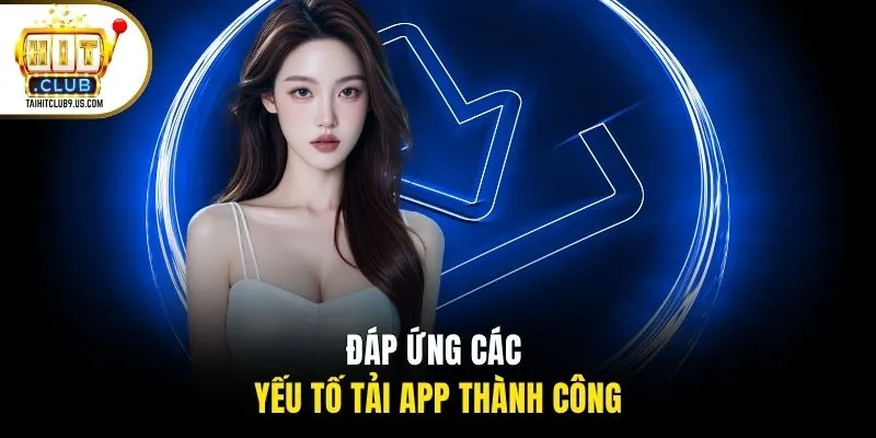 Đáp ứng các yếu tố tải app thành công Đáp ứng các yếu tố tải app thành công