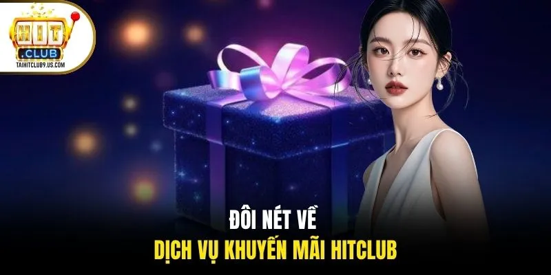 Đôi nét về dịch vụ khuyến mãi HITCLUB Đôi nét về dịch vụ khuyến mãi HITCLUB