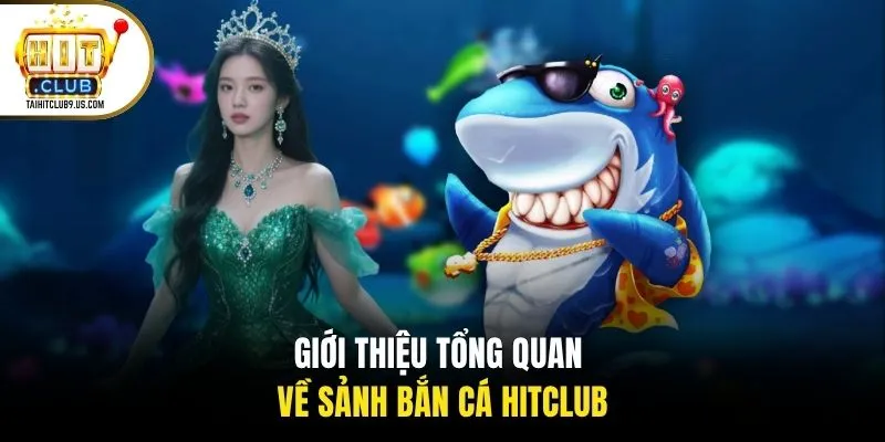 Giới thiệu tổng quan về sảnh bắn cá HITCLUB Giới thiệu tổng quan về sảnh bắn cá HITCLUB