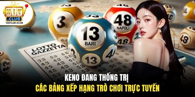 Keno đang thống trị các bảng xếp hạng trò chơi trực tuyến