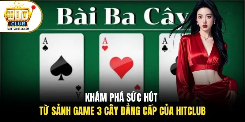 Khám phá sức hút từ sảnh game 3 cây đẳng cấp của Hitclub