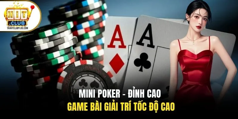 Mini poker - Đỉnh cao game bài giải trí tốc độ cao