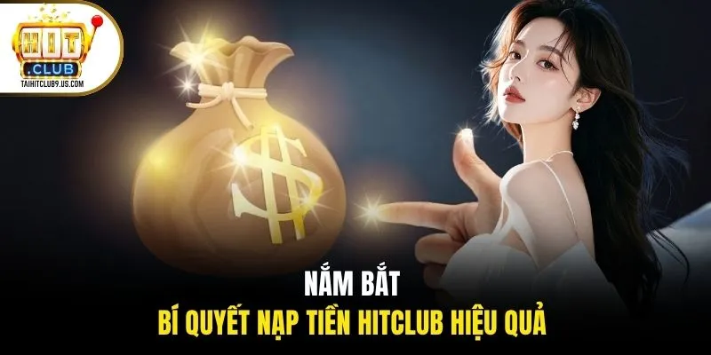 Nắm bắt bí quyết nạp tiền HITCLUB hiệu quả