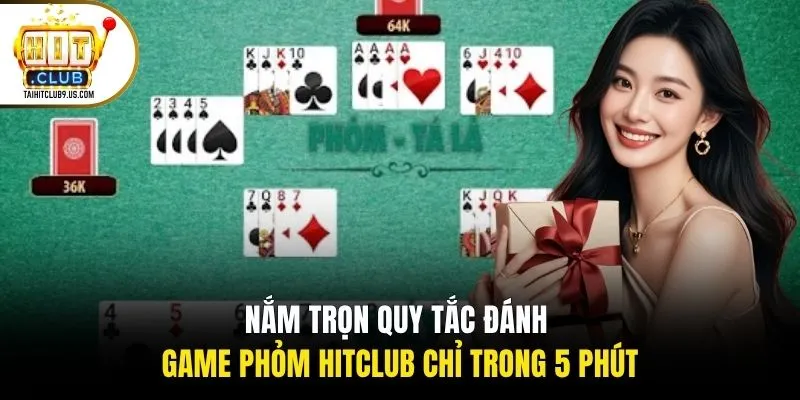 Nắm trọn quy tắc đánh game phỏm Hitclub chỉ trong 5 phút