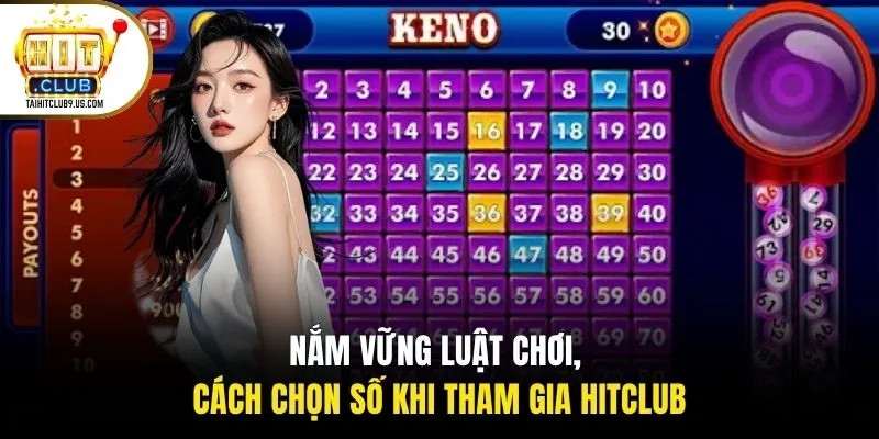 Nắm vững luật chơi, cách chọn số khi tham gia HITCLUB