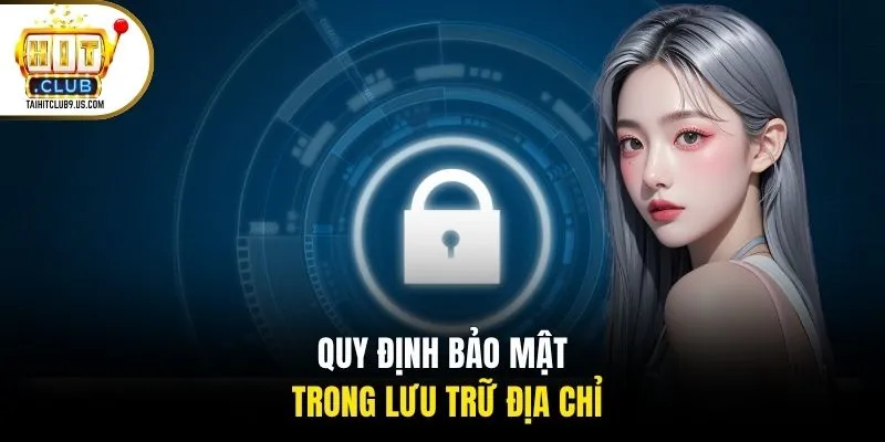 Quy định bảo mật trong lưu trữ địa chỉ Quy định bảo mật trong lưu trữ địa chỉ
