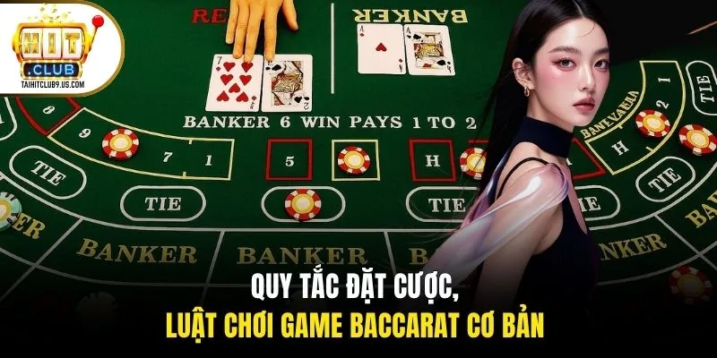 Quy tắc đặt cược, luật chơi game Baccarat cơ bản