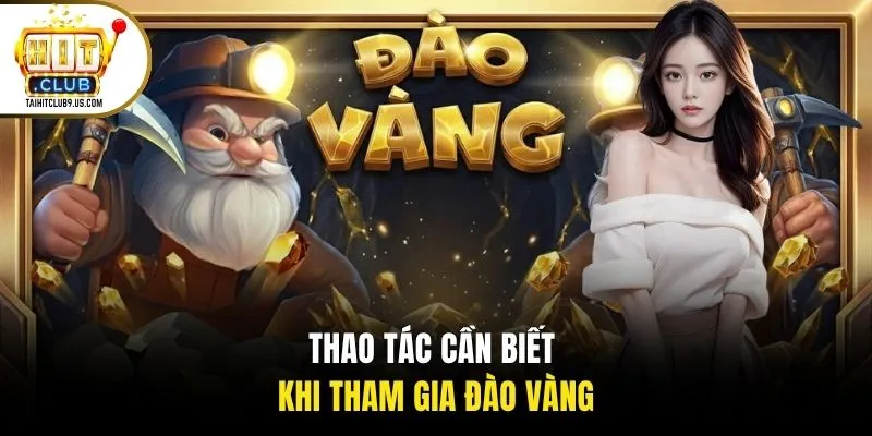 Thao tác cần biết khi tham gia đào vàng Thao tác cần biết khi tham gia đào vàng