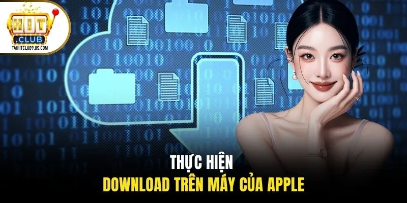 Thực hiện download trên máy của Apple Thực hiện download trên máy của Apple
