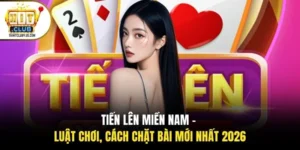 Tiến Lên Miền Nam - Luật Chơi, Cách Chặt Bài Mới Nhất 2026