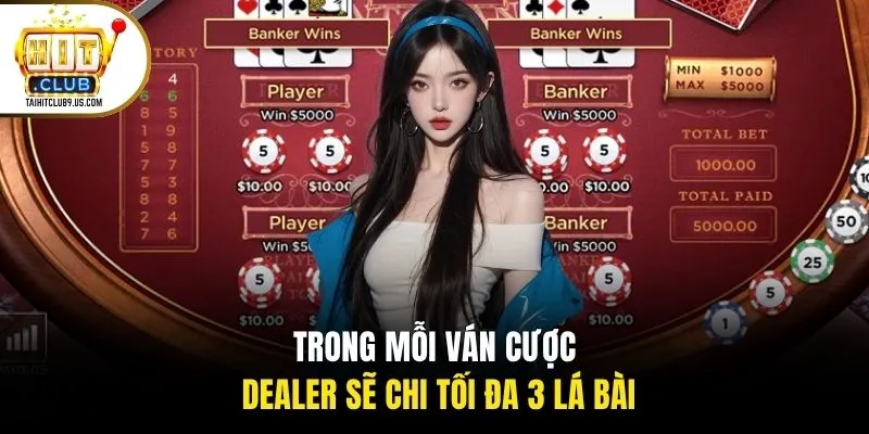 Trong mỗi ván cược dealer sẽ chi tối đa 3 lá bài